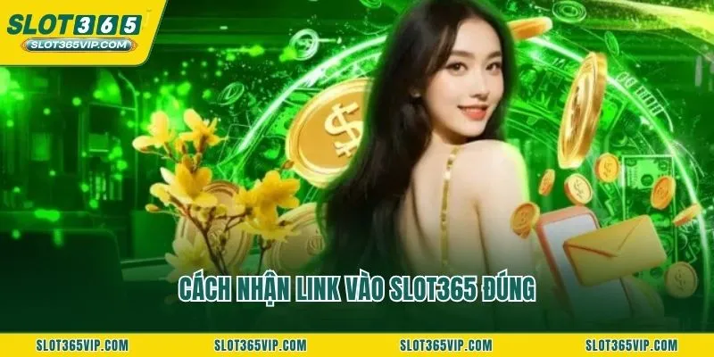 Cách nhận link vào SLOT365 đúng