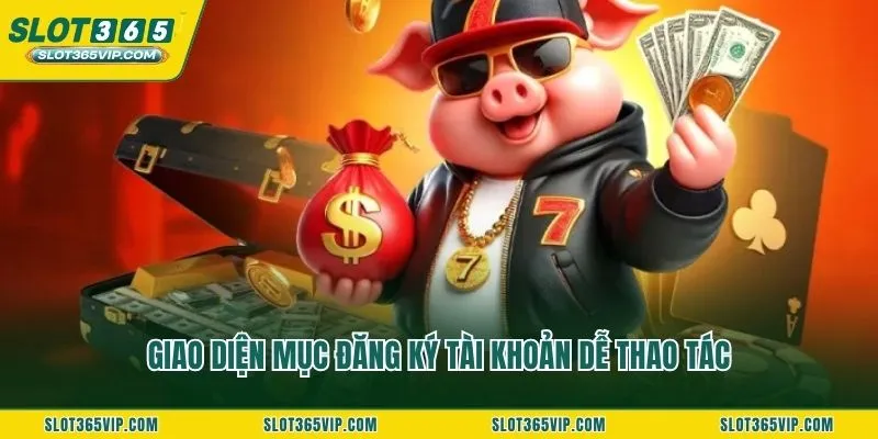 Giao diện mục đăng ký tài khoản dễ thao tác