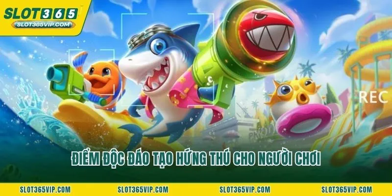 Điểm độc đáo tạo hứng thú cho người chơi